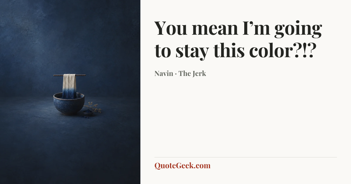 “You mean I’m going to stay this color?!?” — Navin · The Jerk. Illustrated QuoteGeek card.