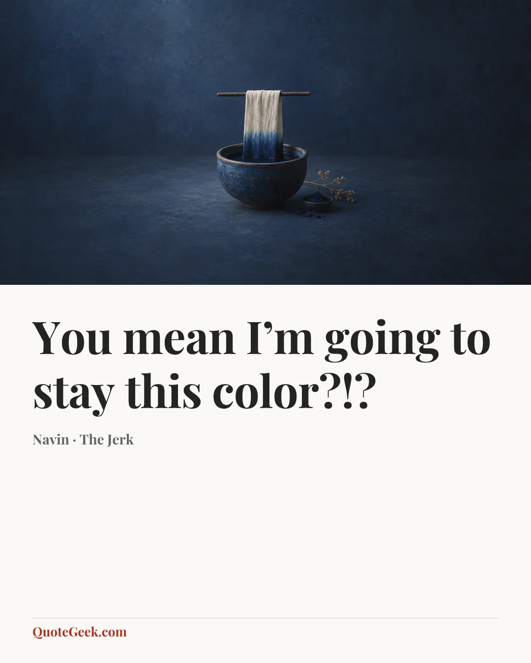 “You mean I’m going to stay this color?!?” — Navin · The Jerk. Illustrated QuoteGeek card.