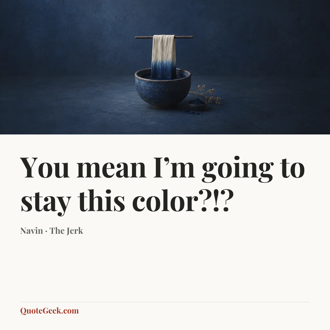 “You mean I’m going to stay this color?!?” — Navin · The Jerk. Illustrated QuoteGeek card.