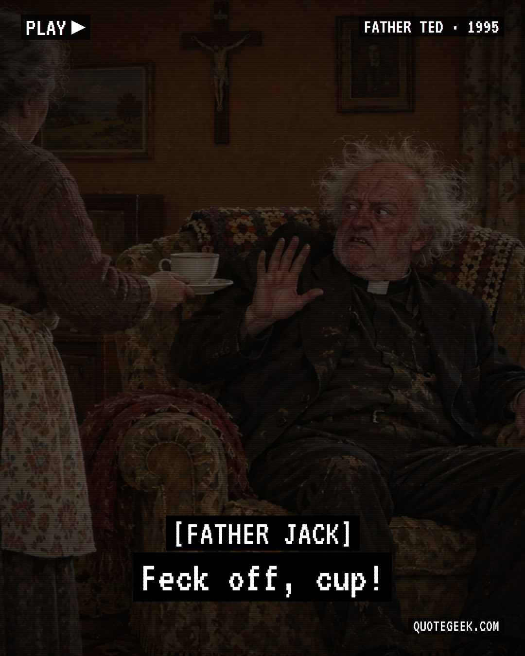 “Feck off, cup!” — Father Jack · Father Ted. Illustrated QuoteGeek card.