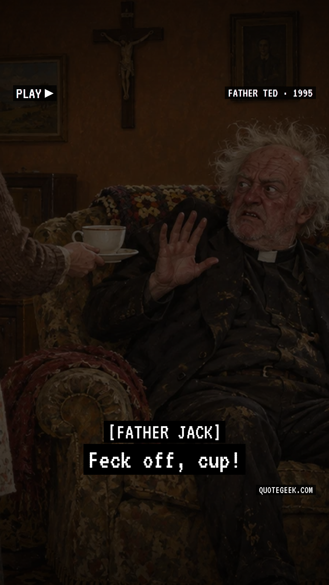 “Feck off, cup!” — Father Jack · Father Ted. Illustrated QuoteGeek card.