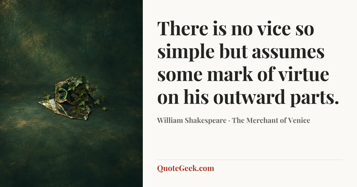 “There is no vice so simple but assumes some mark of virtue on his outward parts.” — William Shakespeare · The Merchant of Venice. Illustrated QuoteGeek card.