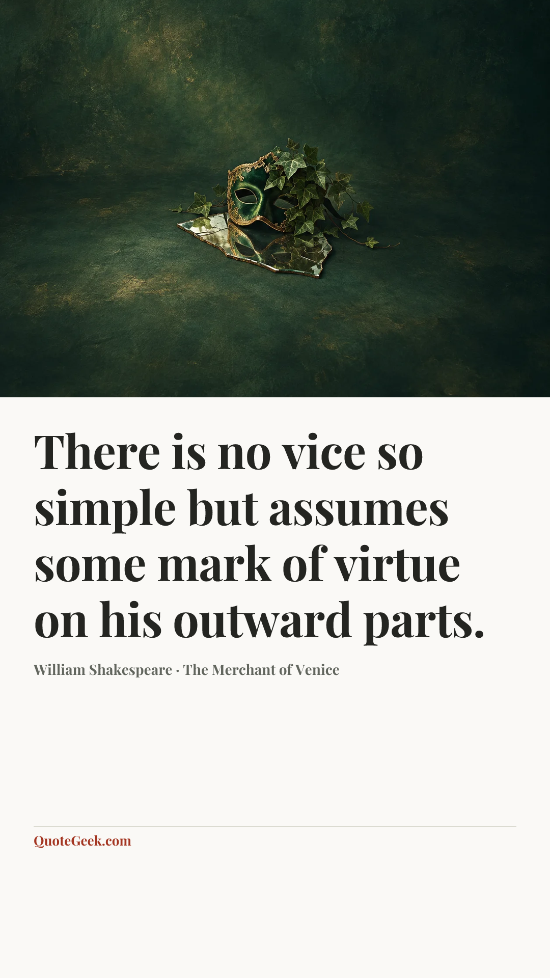 “There is no vice so simple but assumes some mark of virtue on his outward parts.” — William Shakespeare · The Merchant of Venice. Illustrated QuoteGeek card.