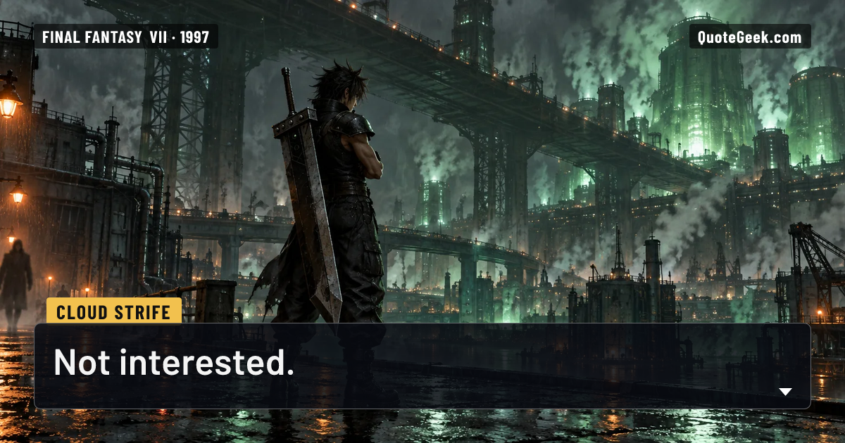 “Not interested.” — Cloud Strife · Final Fantasy VII. Illustrated QuoteGeek card.