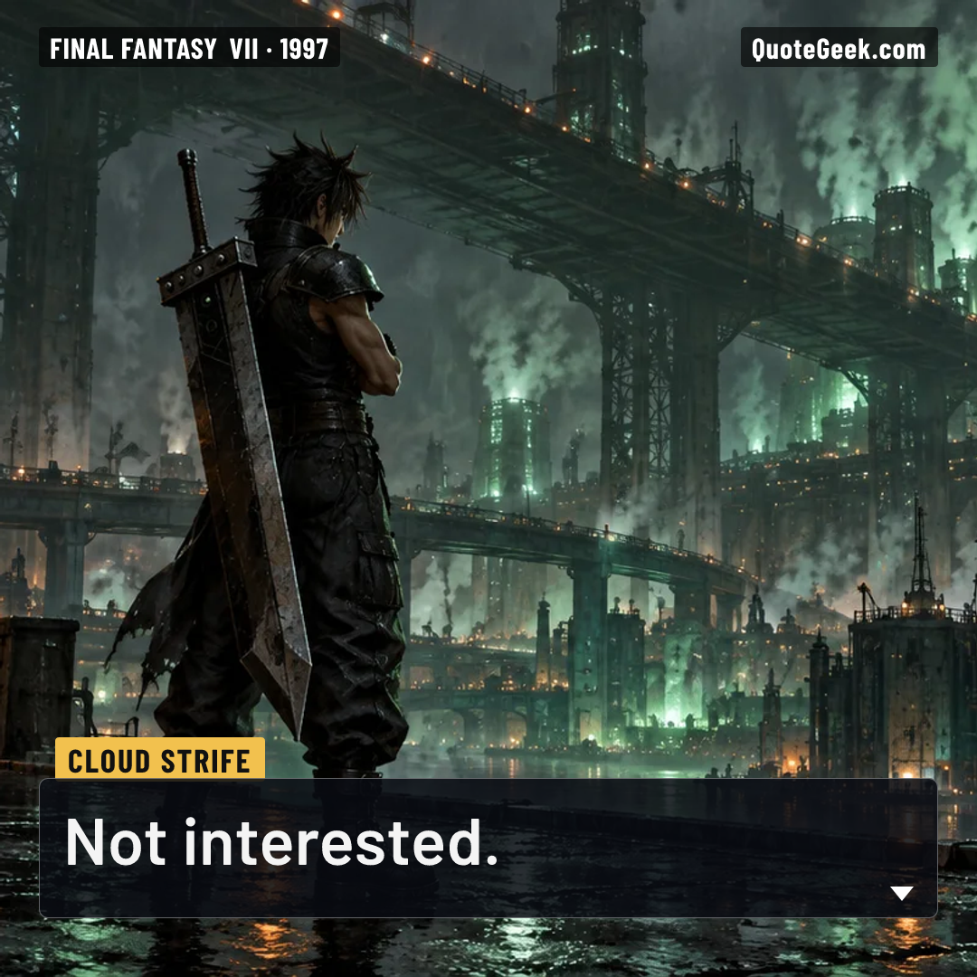 “Not interested.” — Cloud Strife · Final Fantasy VII. Illustrated QuoteGeek card.