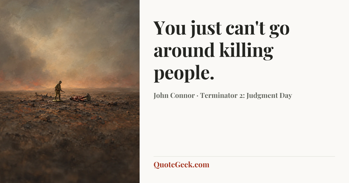 “You just can't go around killing people.” — John Connor · Terminator 2: Judgment Day. Illustrated QuoteGeek card.