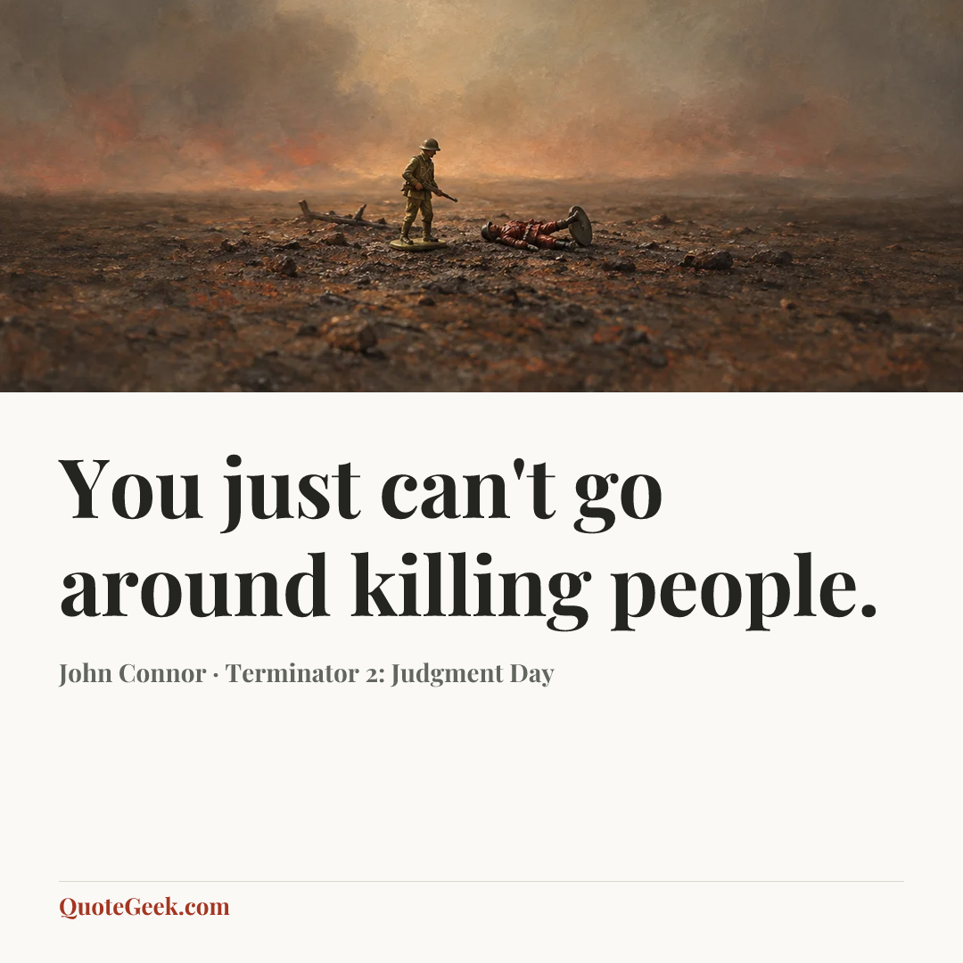 “You just can't go around killing people.” — John Connor · Terminator 2: Judgment Day. Illustrated QuoteGeek card.