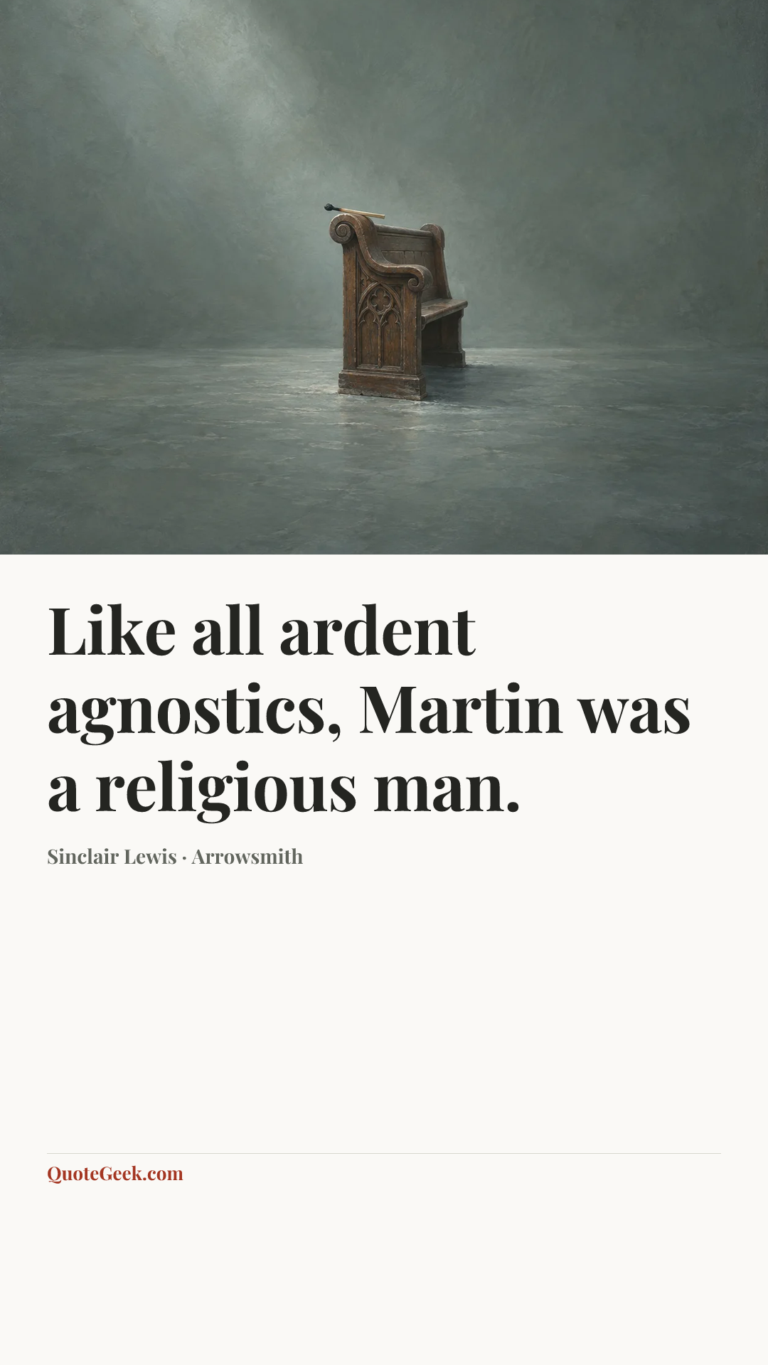 “Like all ardent agnostics, Martin was a religious man.” — Sinclair Lewis · Arrowsmith. Illustrated QuoteGeek card.