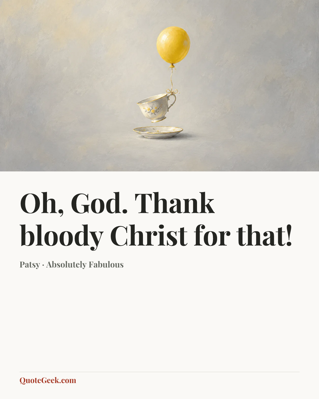 “Oh, God. Thank bloody Christ for that!” — Patsy · Absolutely Fabulous. Illustrated QuoteGeek card.