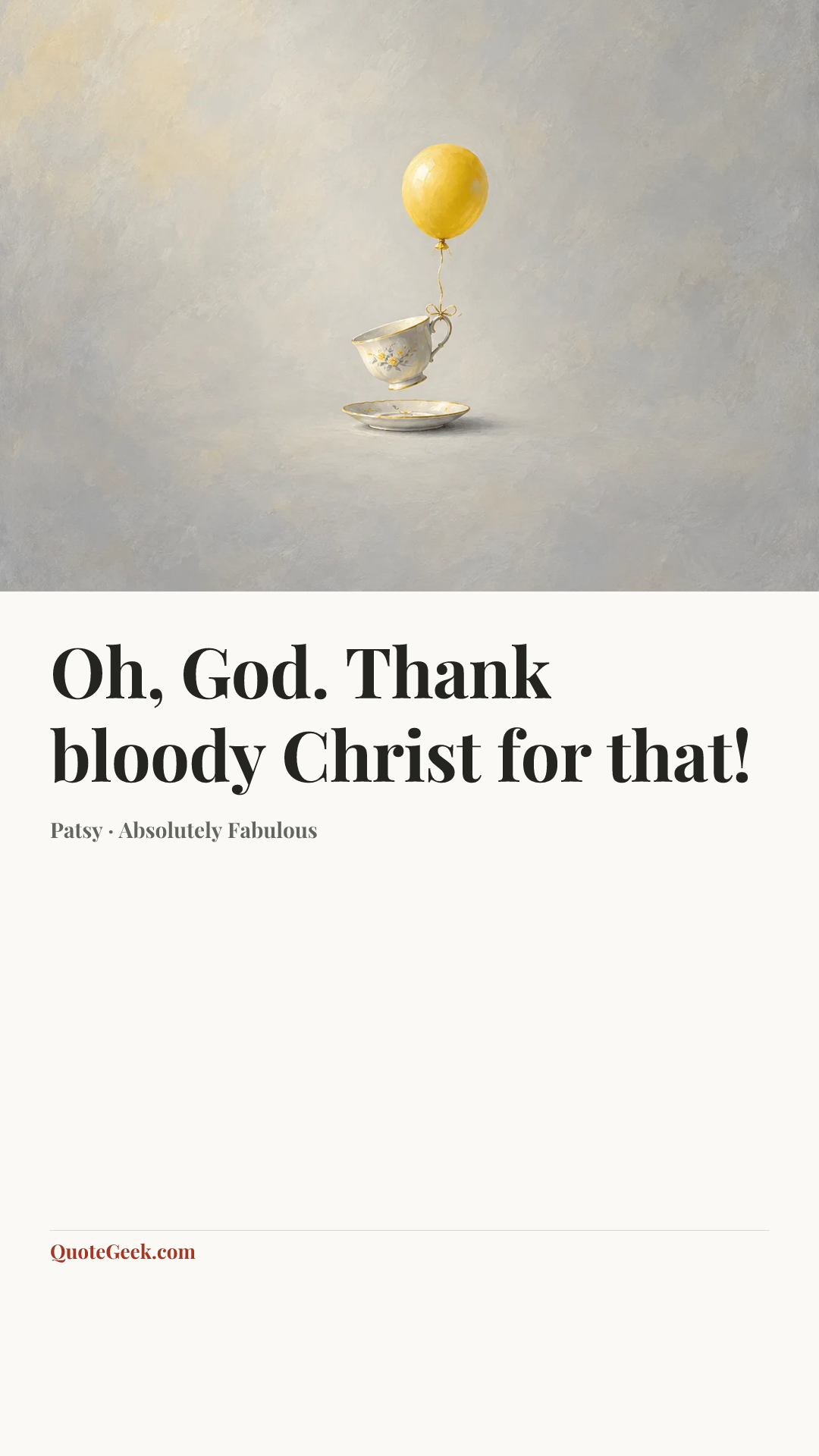 “Oh, God. Thank bloody Christ for that!” — Patsy · Absolutely Fabulous. Illustrated QuoteGeek card.