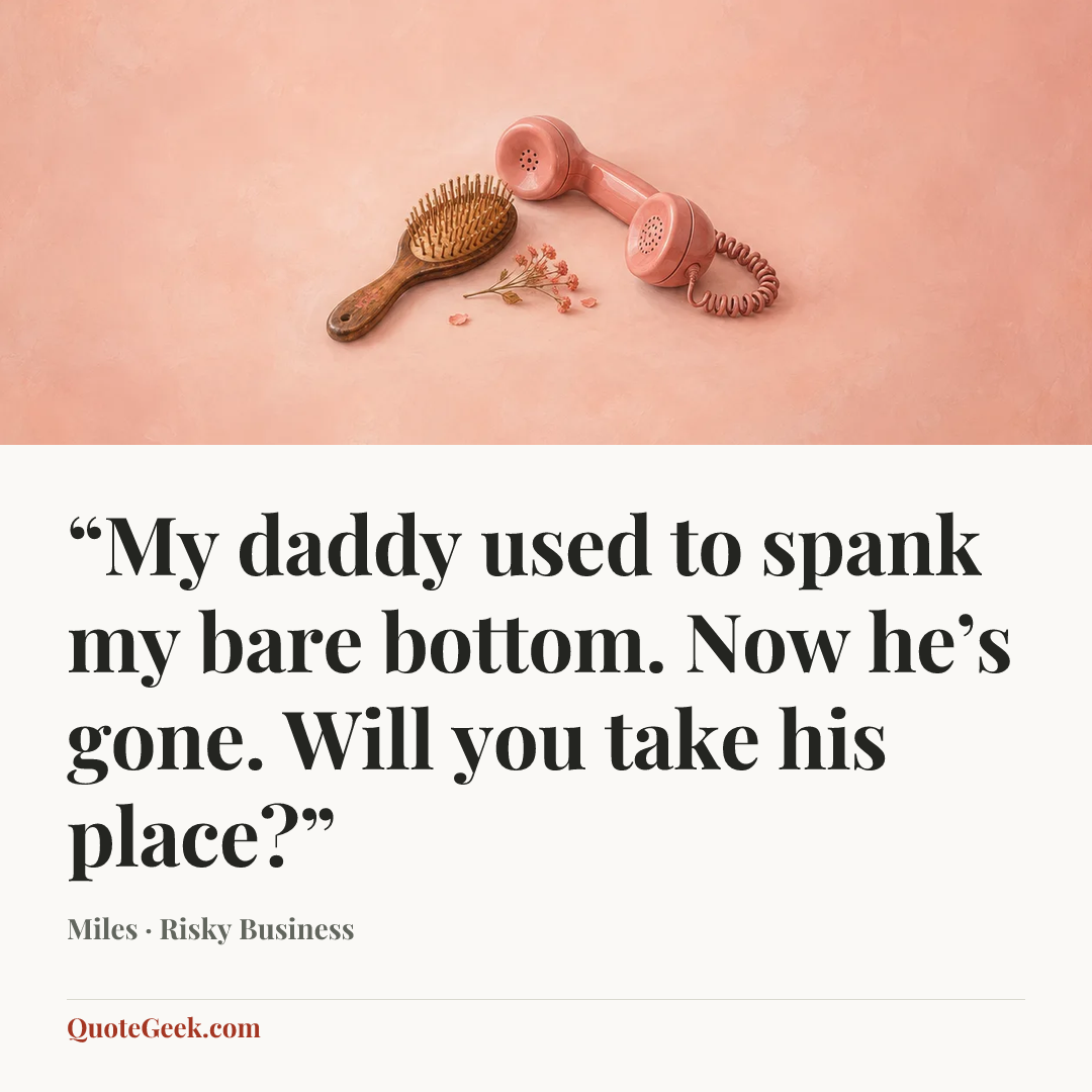 ““My daddy used to spank my bare bottom. Now he’s gone. Will you take his place?”” — Miles · Risky Business. Illustrated QuoteGeek card.