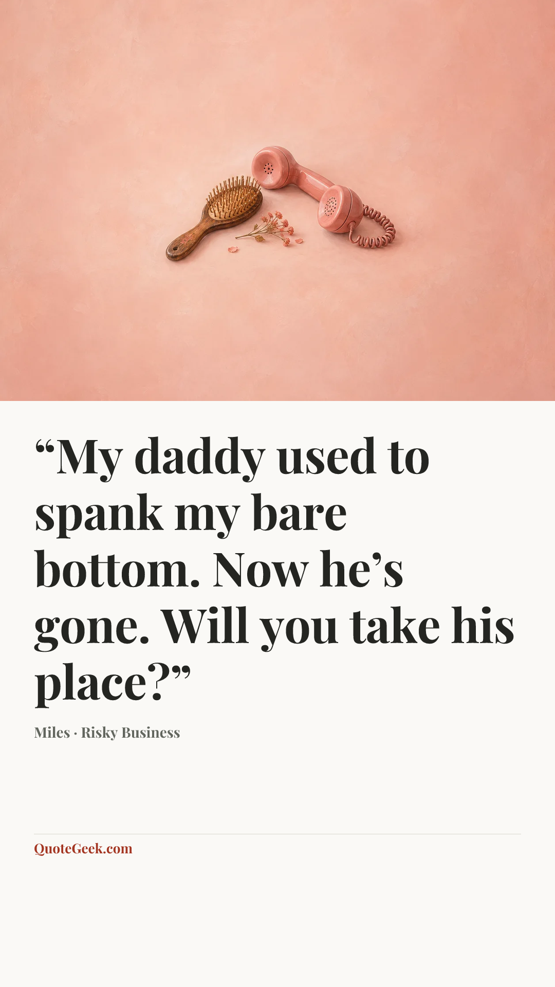 ““My daddy used to spank my bare bottom. Now he’s gone. Will you take his place?”” — Miles · Risky Business. Illustrated QuoteGeek card.