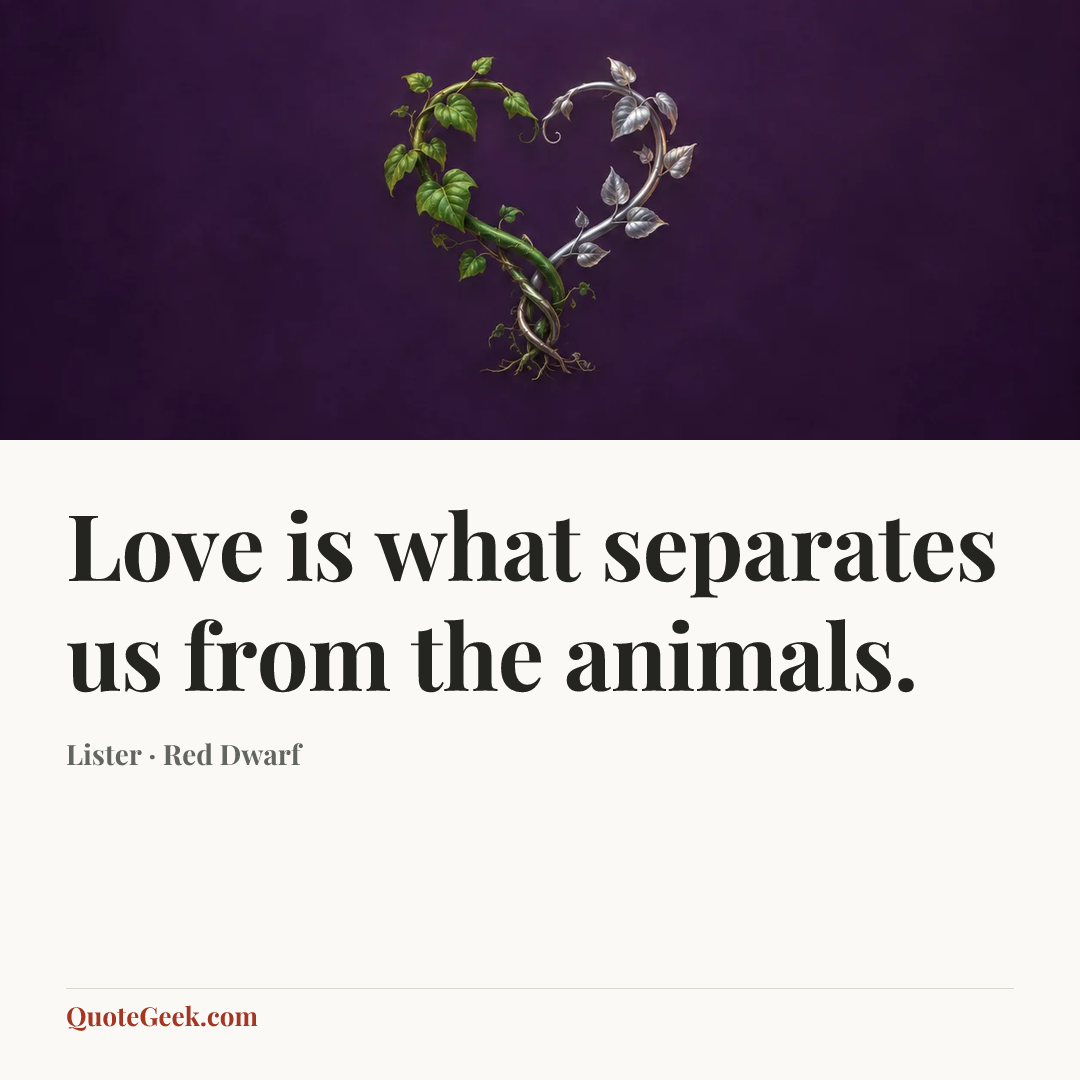 “Love is what separates us from the animals.” — Lister · Red Dwarf. Illustrated QuoteGeek card.