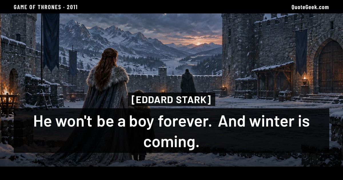 “He won't be a boy forever. And winter is coming.” — Eddard Stark · Game of Thrones. Illustrated QuoteGeek card.