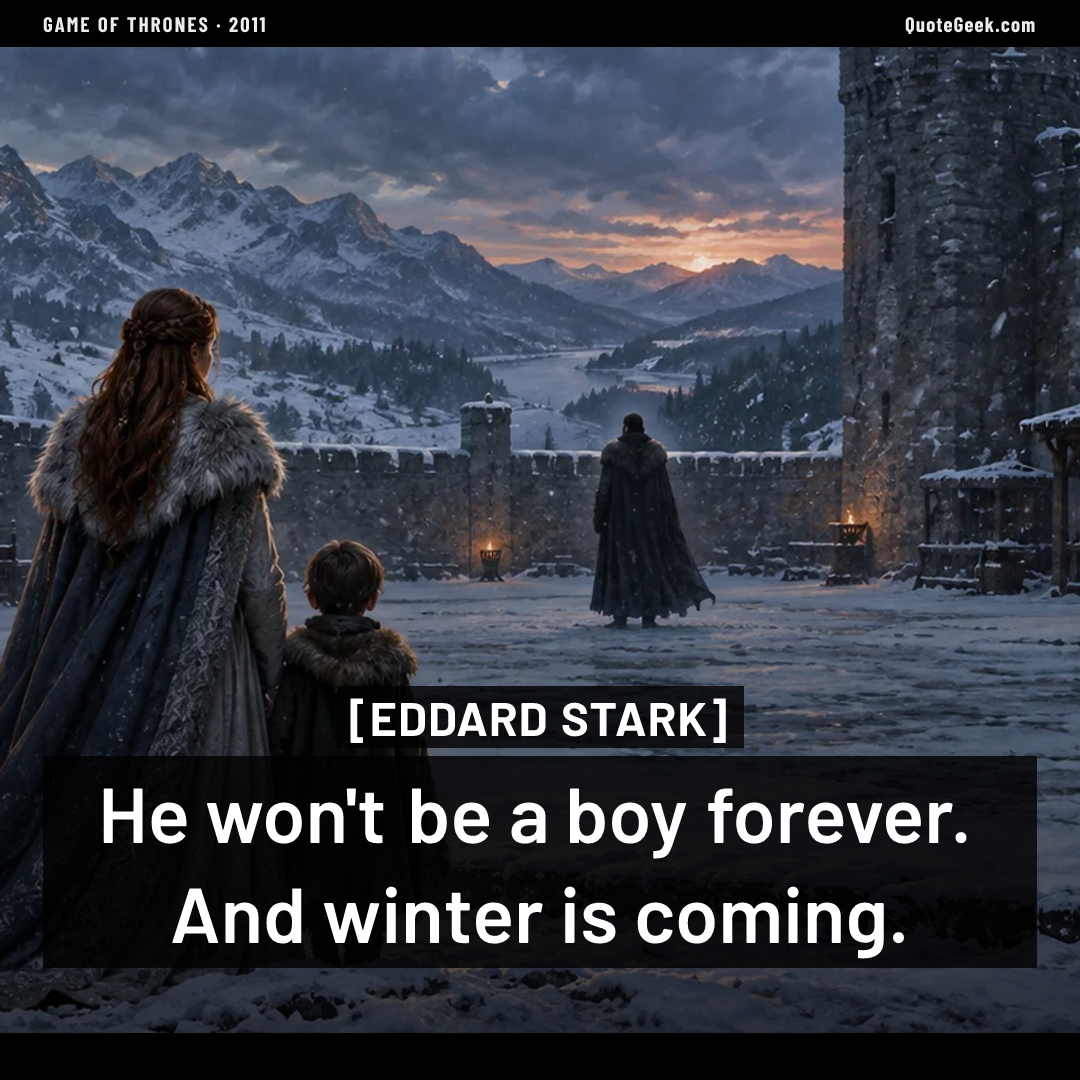 “He won't be a boy forever. And winter is coming.” — Eddard Stark · Game of Thrones. Illustrated QuoteGeek card.