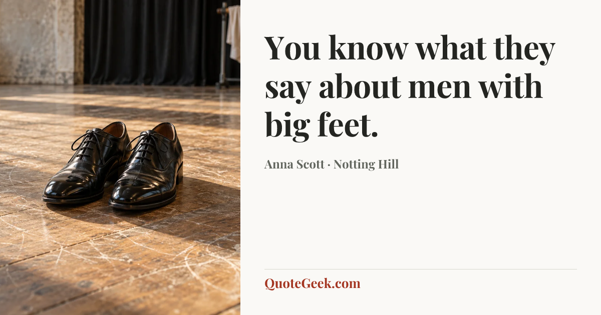 “You know what they say about men with big feet.” — Anna Scott · Notting Hill. Illustrated QuoteGeek card.