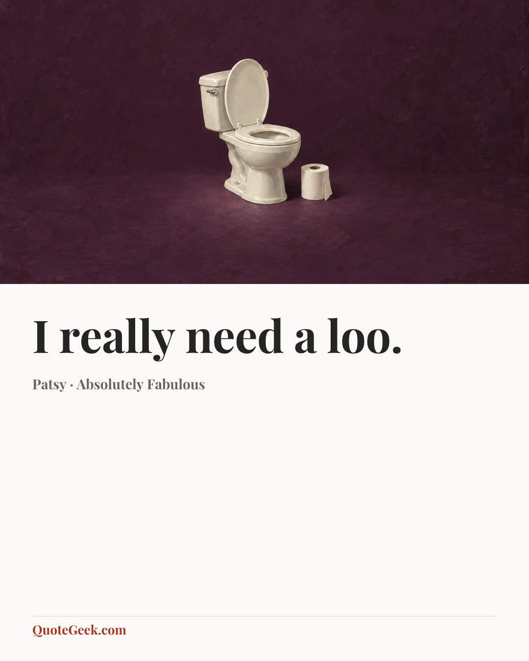 “I really need a loo.” — Patsy · Absolutely Fabulous. Illustrated QuoteGeek card.