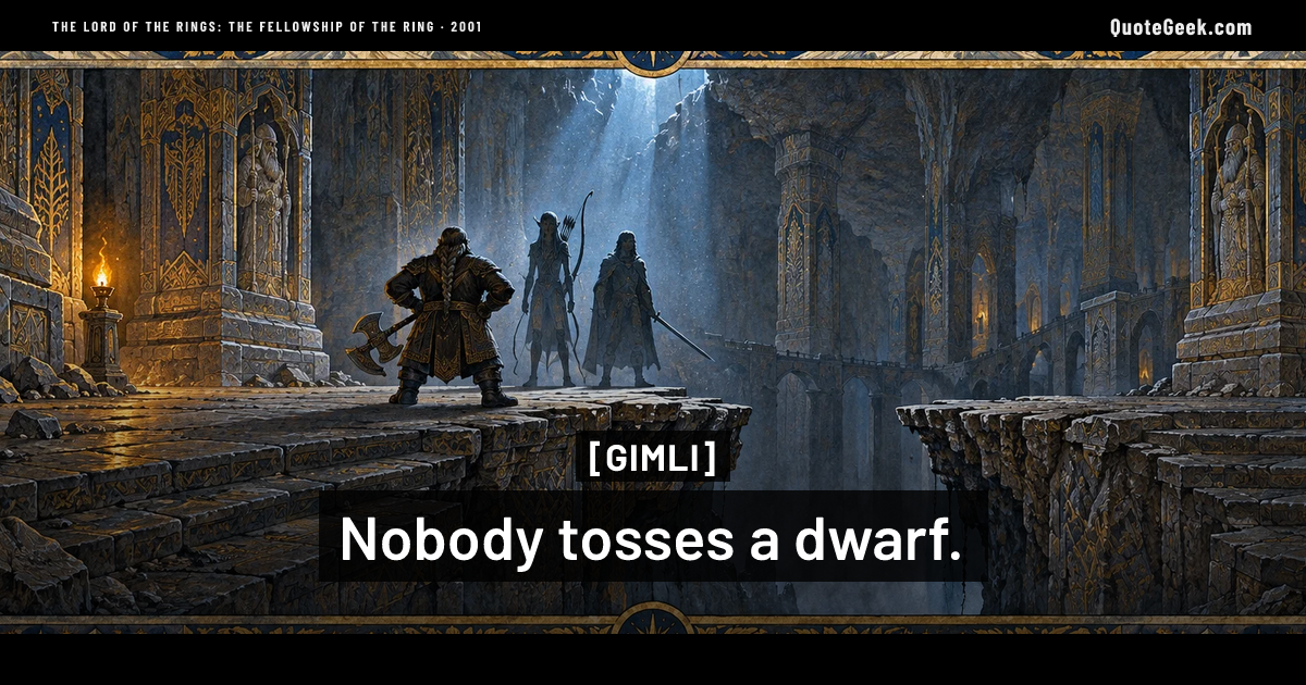 “Nobody tosses a dwarf.” — Gimli · The Lord of the Rings: The Fellowship of the Ring. Illustrated QuoteGeek card.