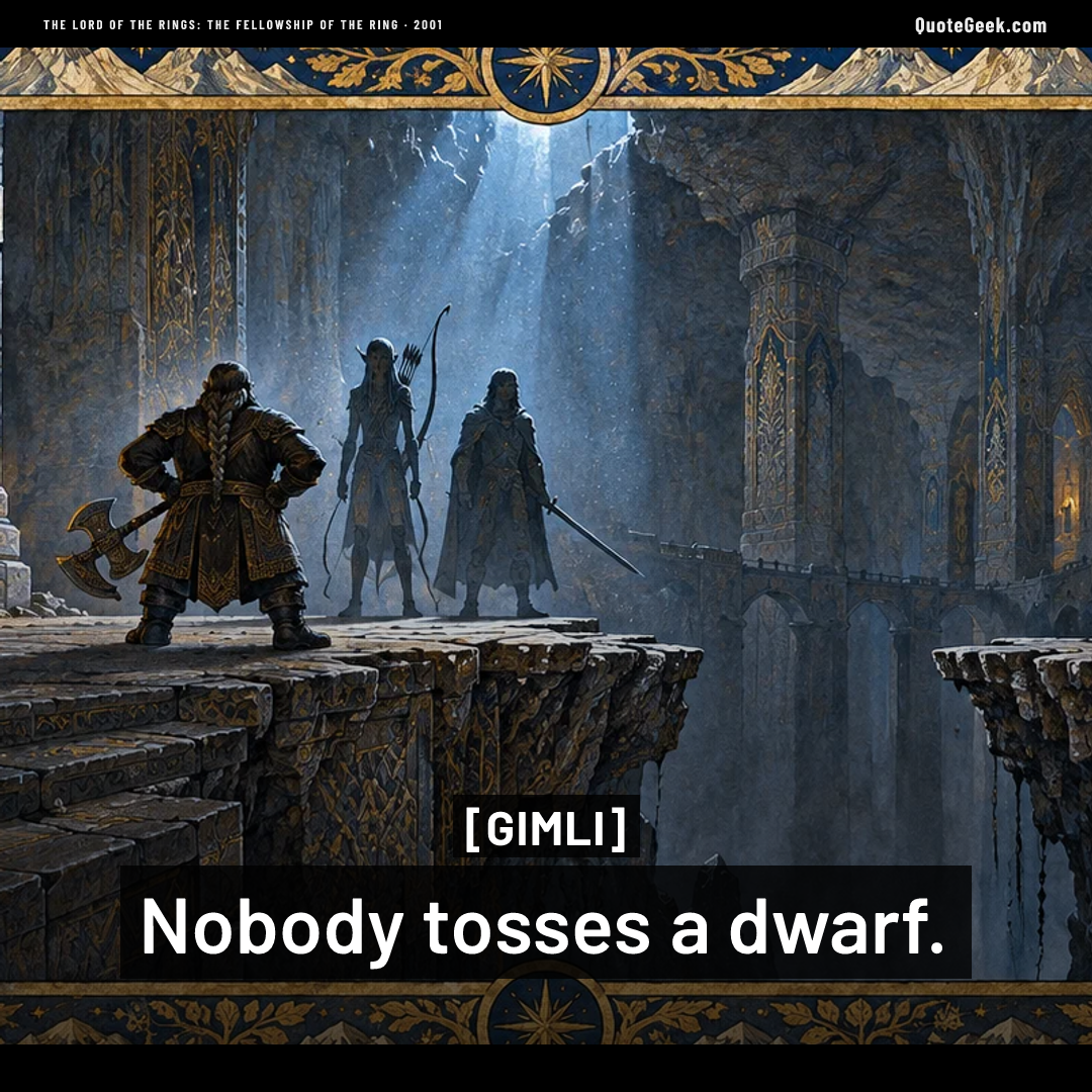 “Nobody tosses a dwarf.” — Gimli · The Lord of the Rings: The Fellowship of the Ring. Illustrated QuoteGeek card.