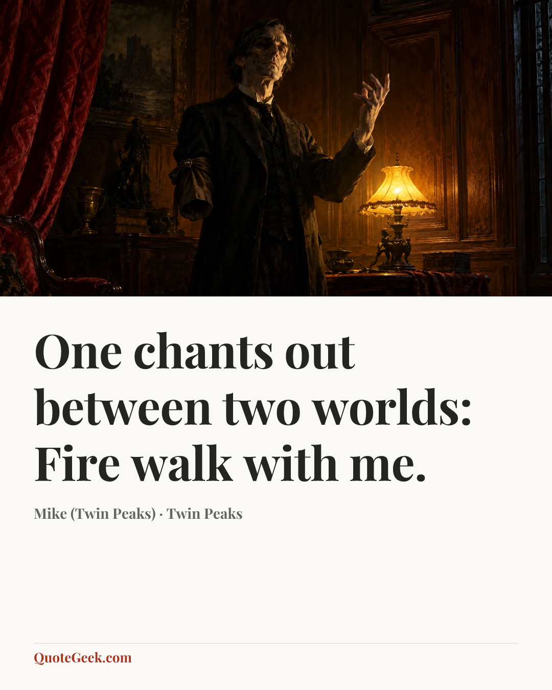 “One chants out between two worlds: Fire walk with me.” — Mike (Twin Peaks) · Twin Peaks. Illustrated QuoteGeek card.