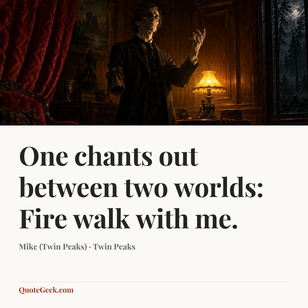 “One chants out between two worlds: Fire walk with me.” — Mike (Twin Peaks) · Twin Peaks. Illustrated QuoteGeek card.