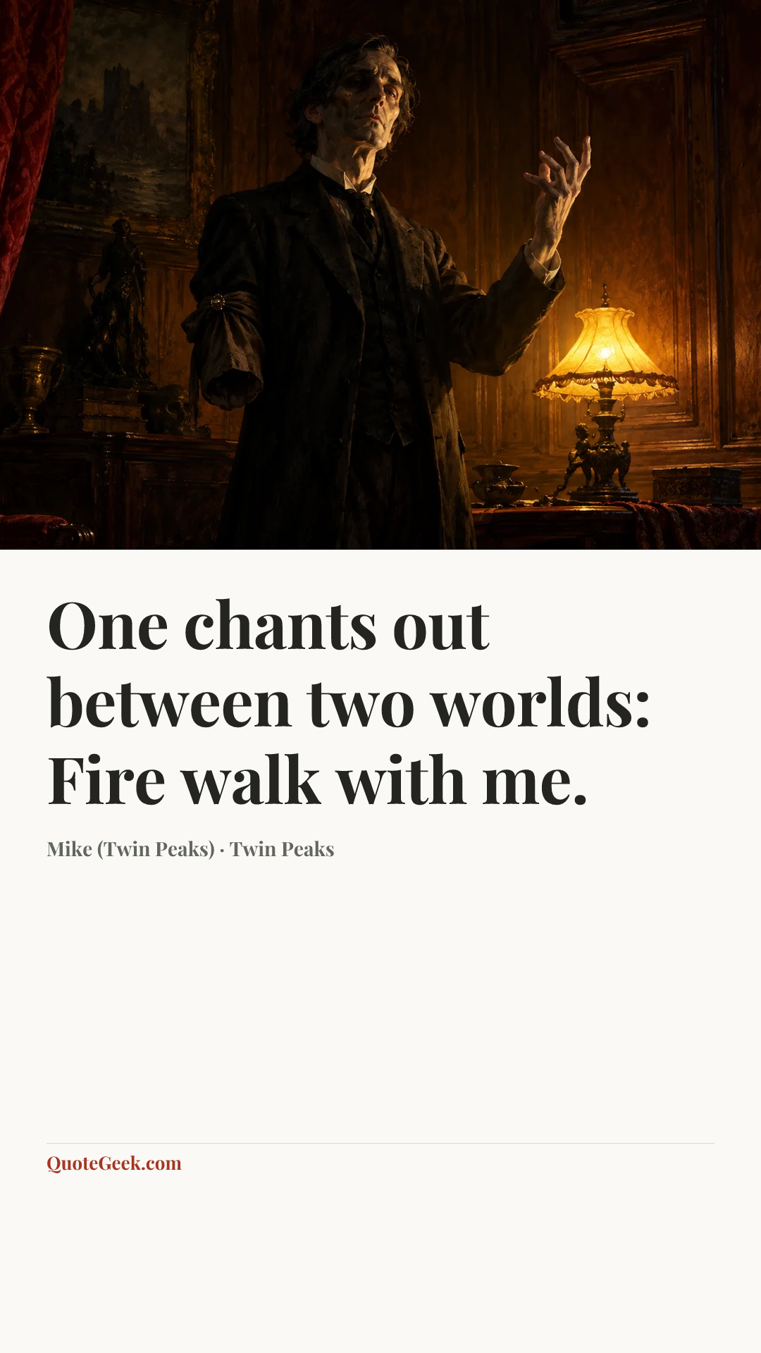 “One chants out between two worlds: Fire walk with me.” — Mike (Twin Peaks) · Twin Peaks. Illustrated QuoteGeek card.