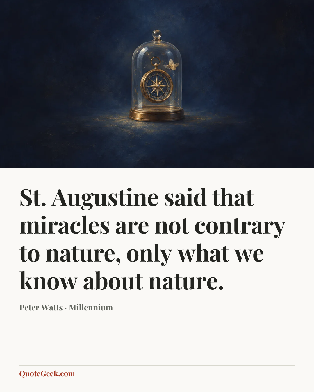 “St. Augustine said that miracles are not contrary to nature, only what we know about nature.” — Peter Watts · Millennium. Illustrated QuoteGeek card.