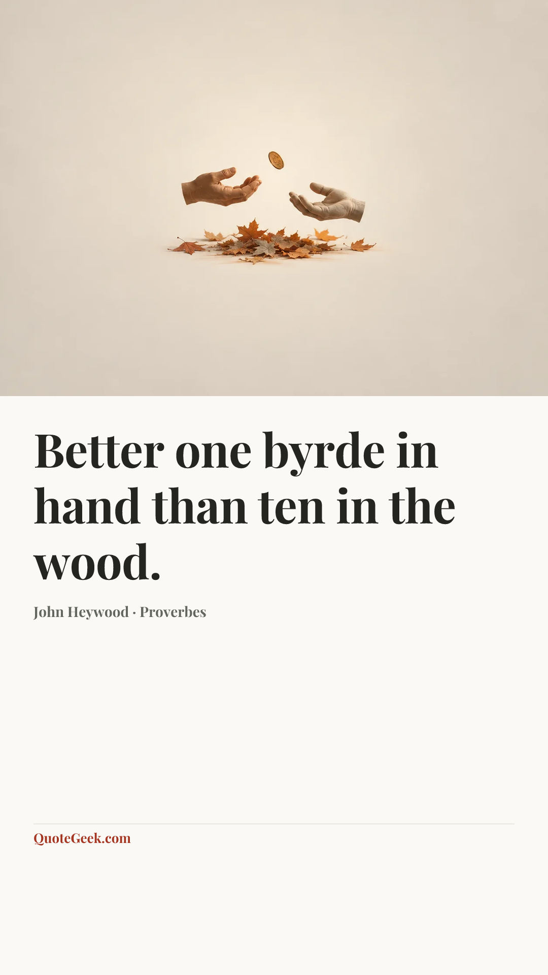 “Better one byrde in hand than ten in the wood.” — John Heywood · Proverbes. Illustrated QuoteGeek card.