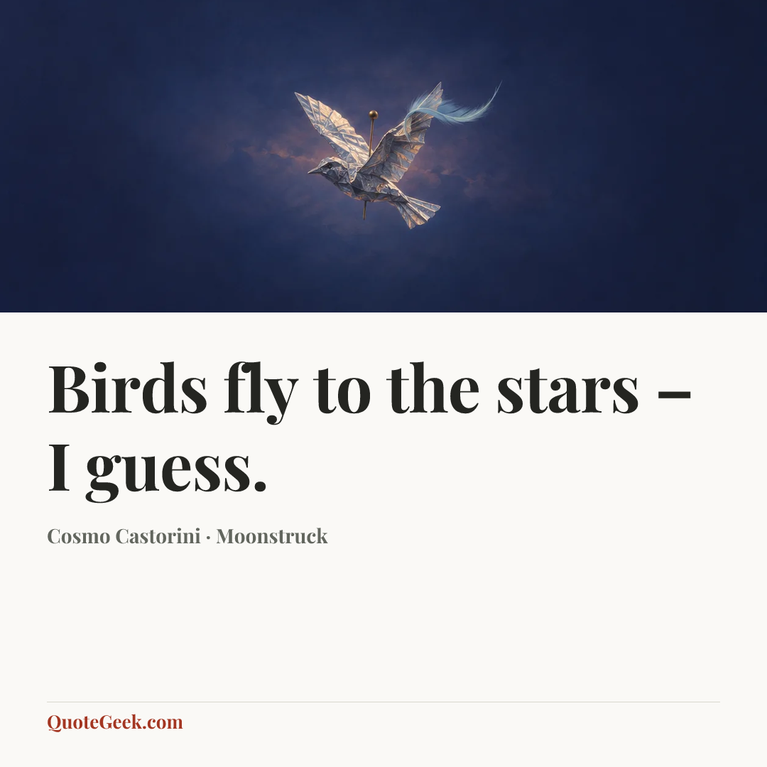 “Birds fly to the stars – I guess.” — Cosmo Castorini · Moonstruck. Illustrated QuoteGeek card.