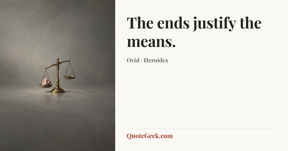 “The ends justify the means.” — Ovid · Heroides. Illustrated QuoteGeek card.