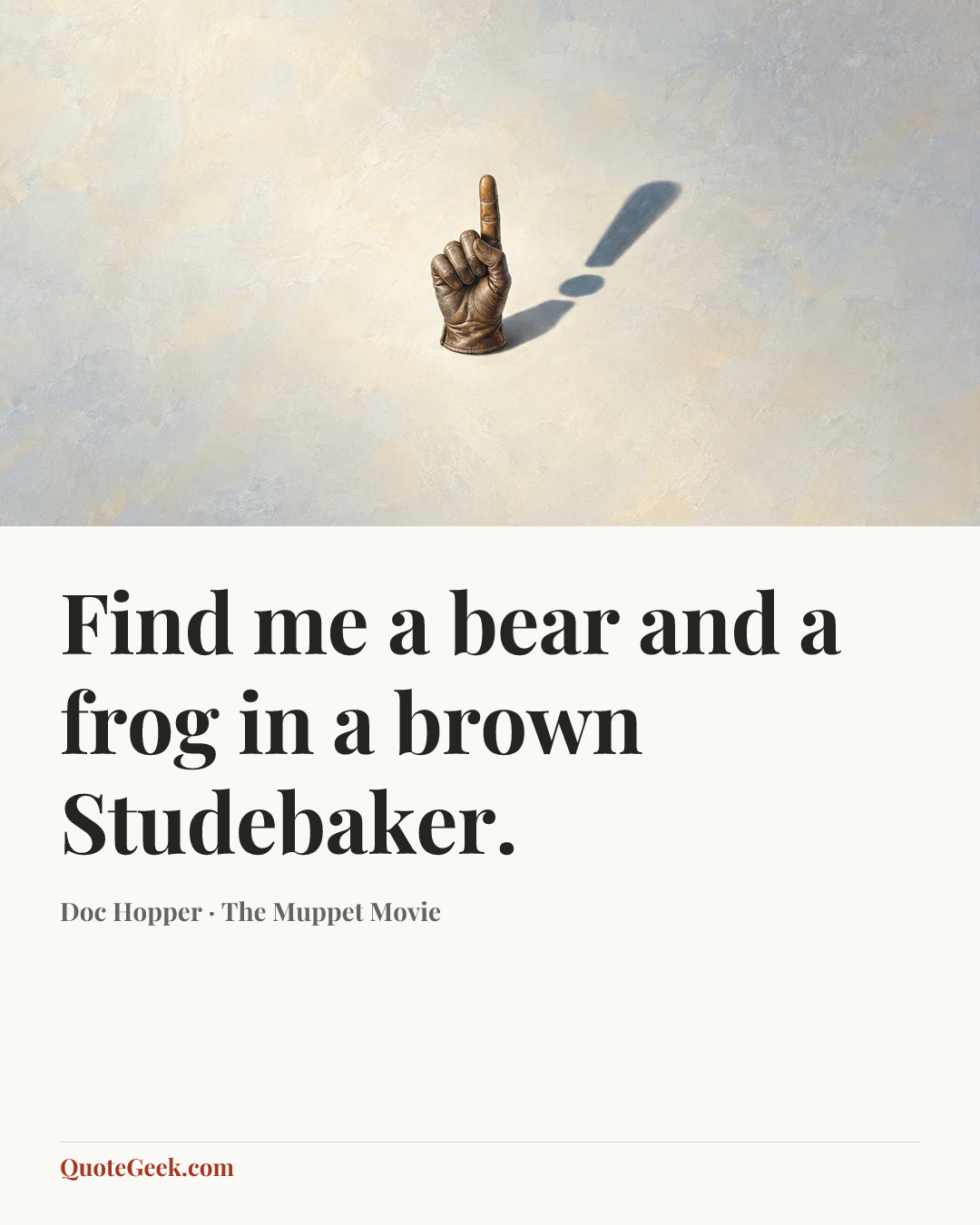 “Find me a bear and a frog in a brown Studebaker.” — Doc Hopper · The Muppet Movie. Illustrated QuoteGeek card.