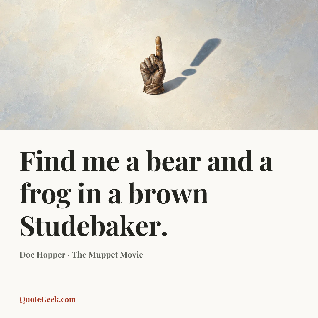 “Find me a bear and a frog in a brown Studebaker.” — Doc Hopper · The Muppet Movie. Illustrated QuoteGeek card.