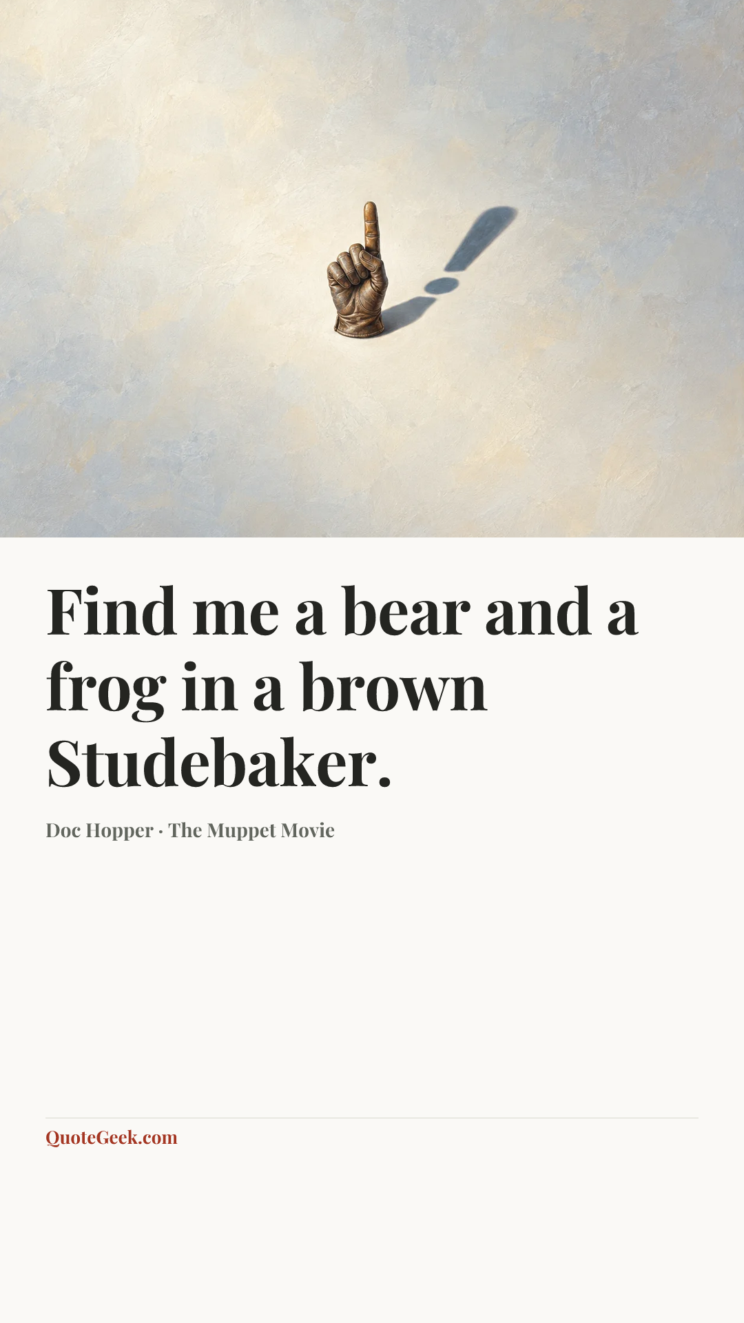 “Find me a bear and a frog in a brown Studebaker.” — Doc Hopper · The Muppet Movie. Illustrated QuoteGeek card.