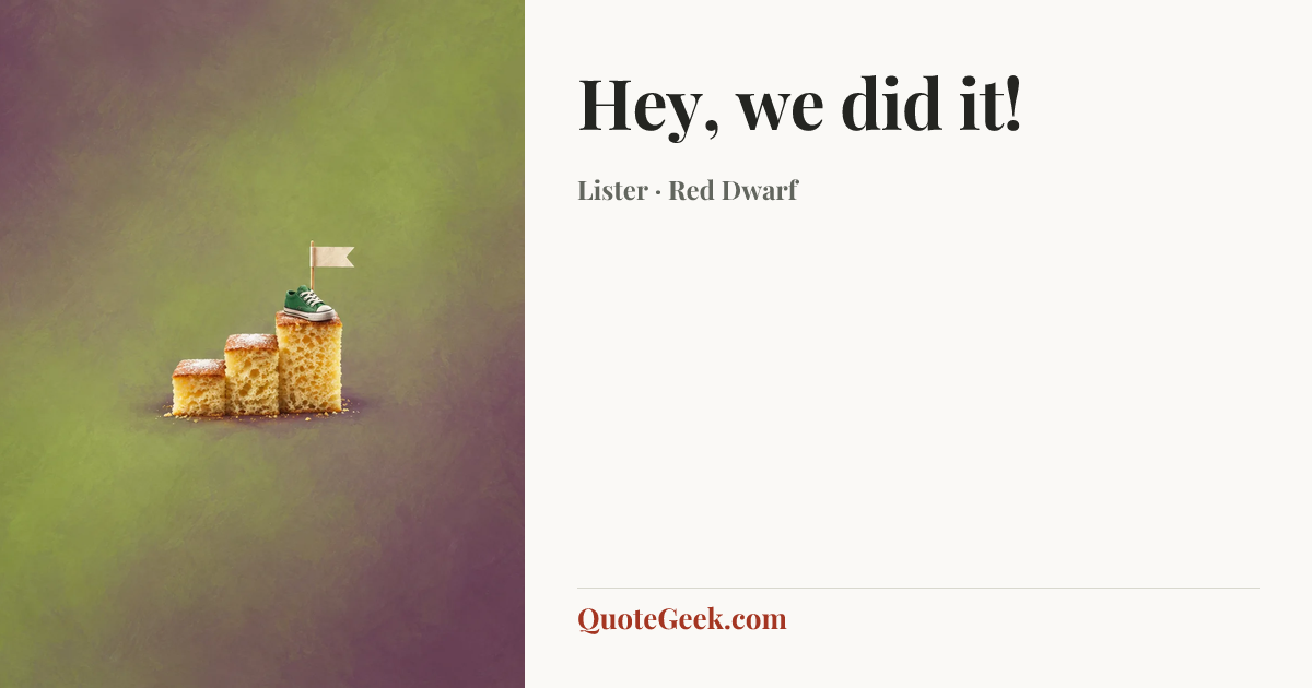 “Hey, we did it!” — Lister · Red Dwarf. Illustrated QuoteGeek card.