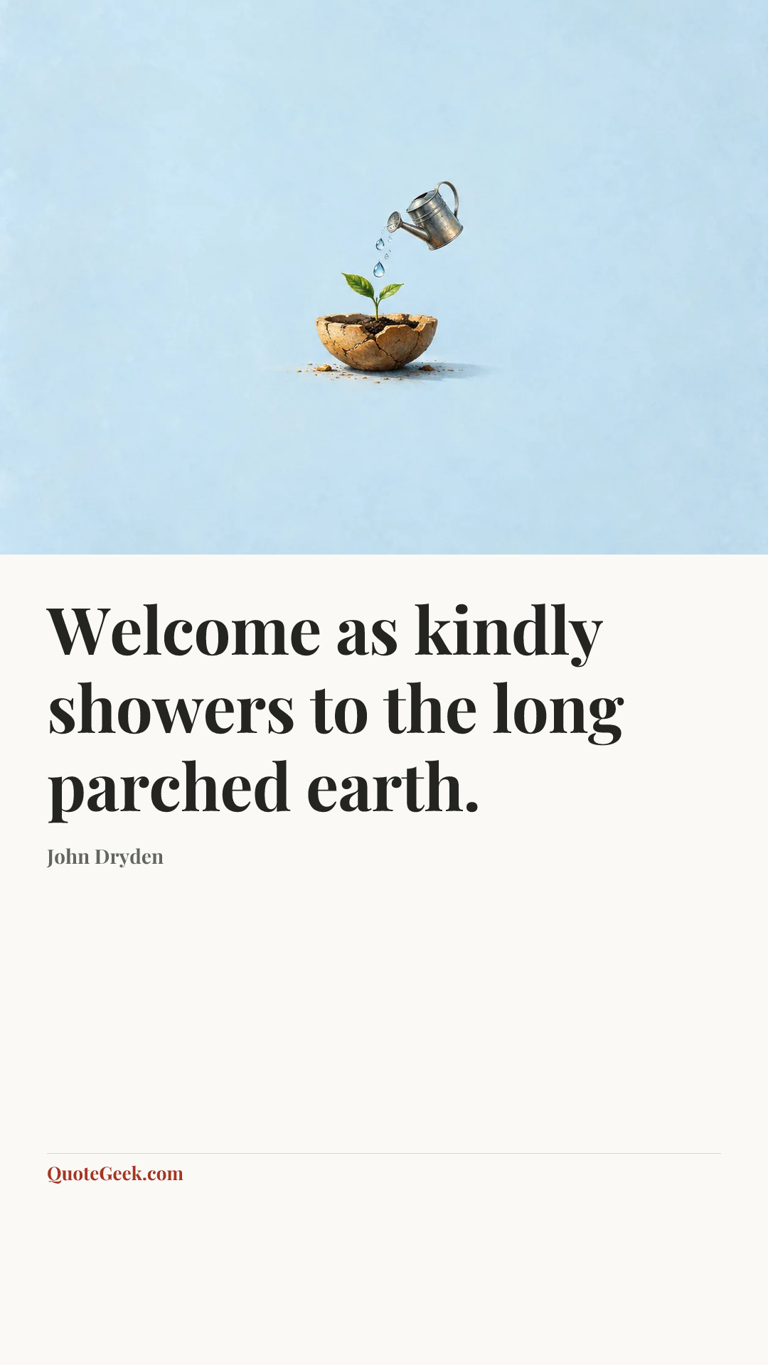 “Welcome as kindly showers to the long parched earth.” — John Dryden. Illustrated QuoteGeek card.