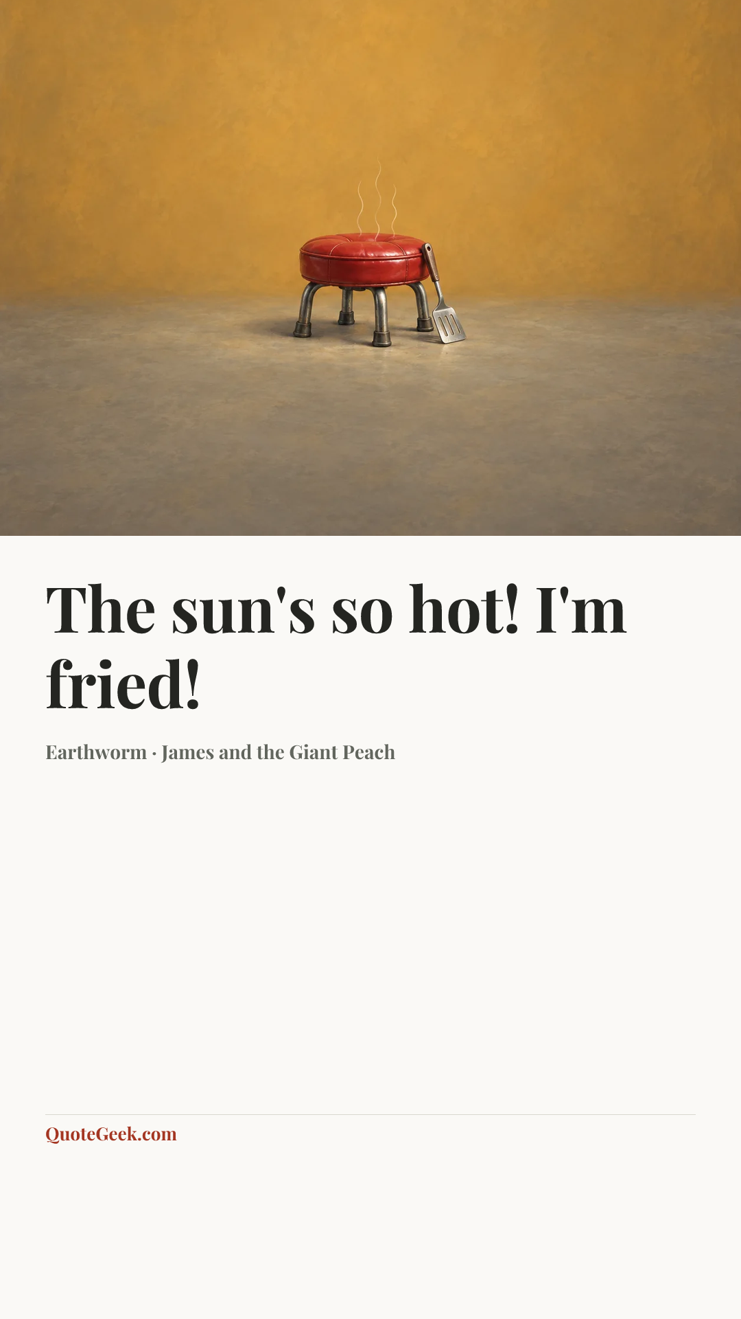 “The sun's so hot! I'm fried!” — Earthworm · James and the Giant Peach. Illustrated QuoteGeek card.