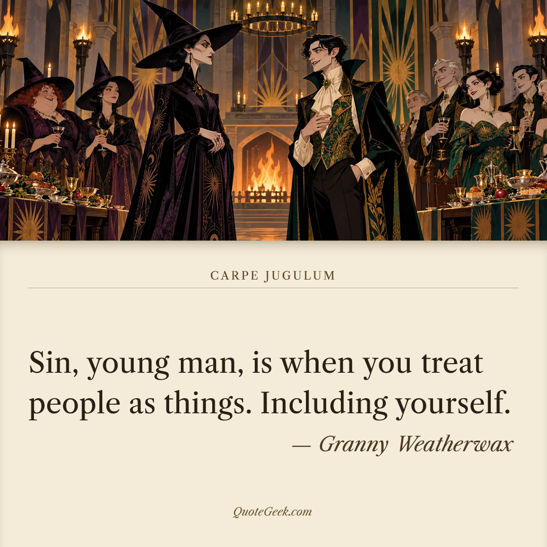 “Sin, young man, is when you treat people as things. Including yourself.” — Granny Weatherwax · Carpe Jugulum. Illustrated QuoteGeek card.