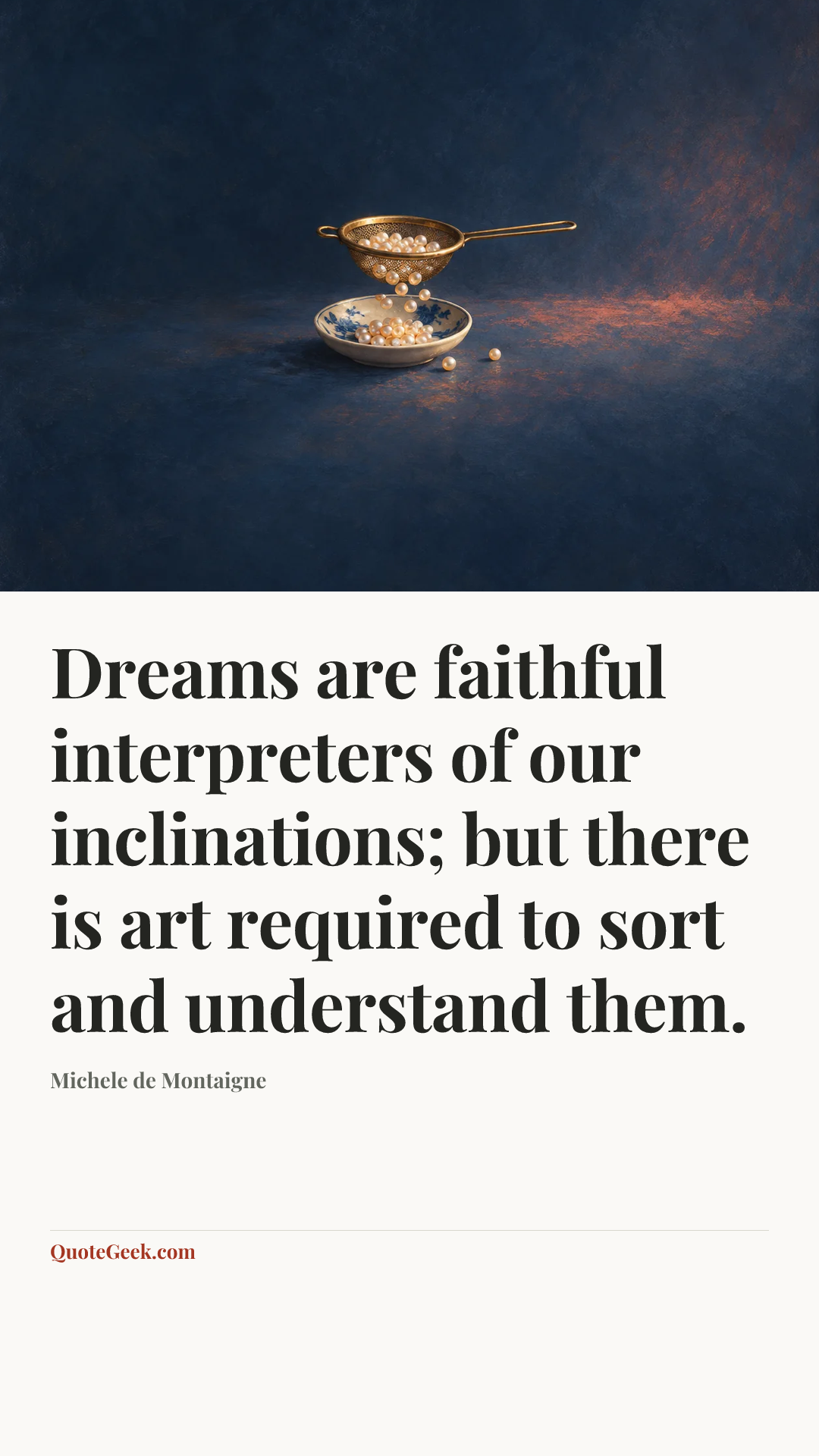 “Dreams are faithful interpreters of our inclinations; but there is art required to sort and understand them.” — Michele de Montaigne. Illustrated QuoteGeek card.