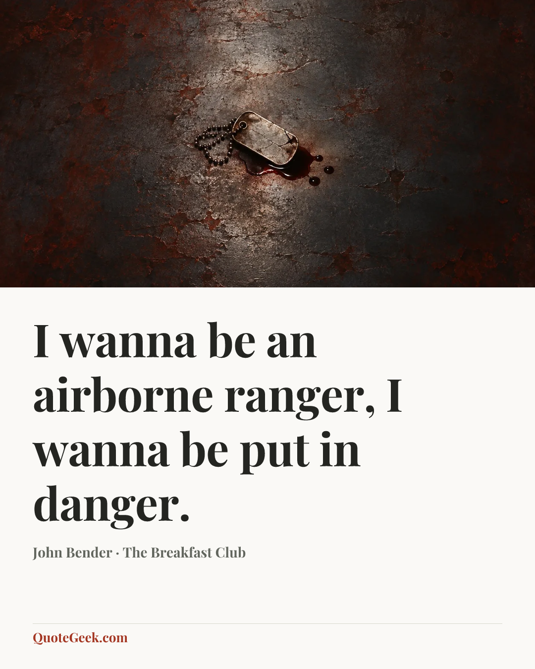 “I wanna be an airborne ranger, I wanna be put in danger.” — John Bender · The Breakfast Club. Illustrated QuoteGeek card.