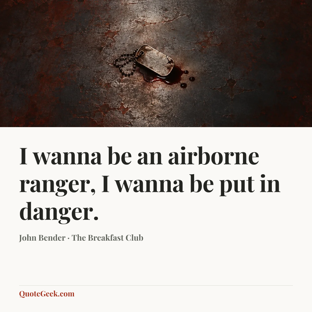 “I wanna be an airborne ranger, I wanna be put in danger.” — John Bender · The Breakfast Club. Illustrated QuoteGeek card.