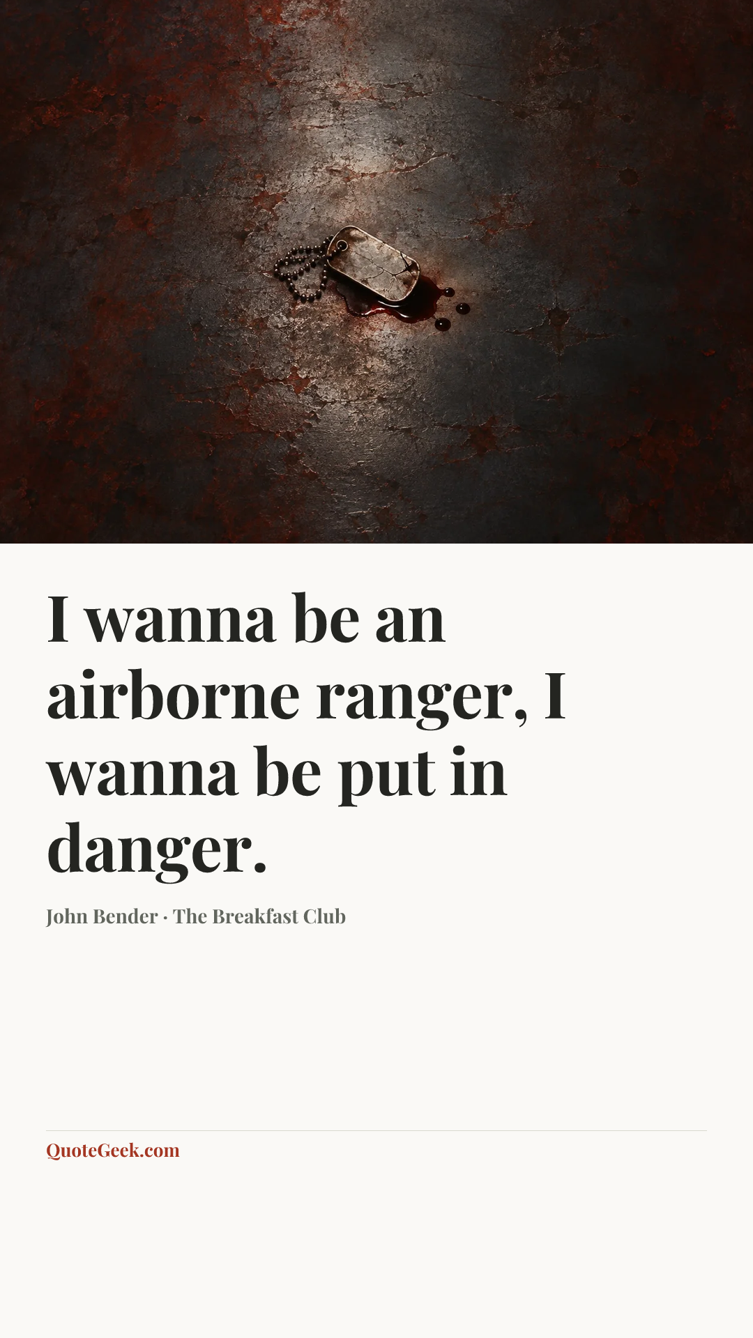 “I wanna be an airborne ranger, I wanna be put in danger.” — John Bender · The Breakfast Club. Illustrated QuoteGeek card.