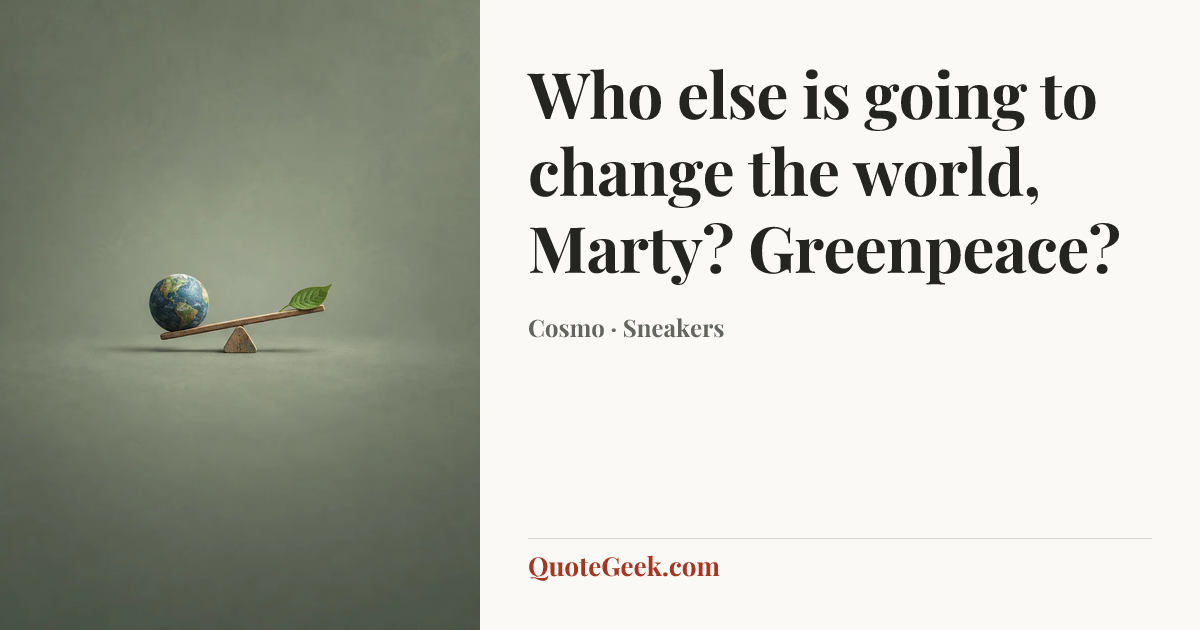“Who else is going to change the world, Marty? Greenpeace?” — Cosmo · Sneakers. Illustrated QuoteGeek card.
