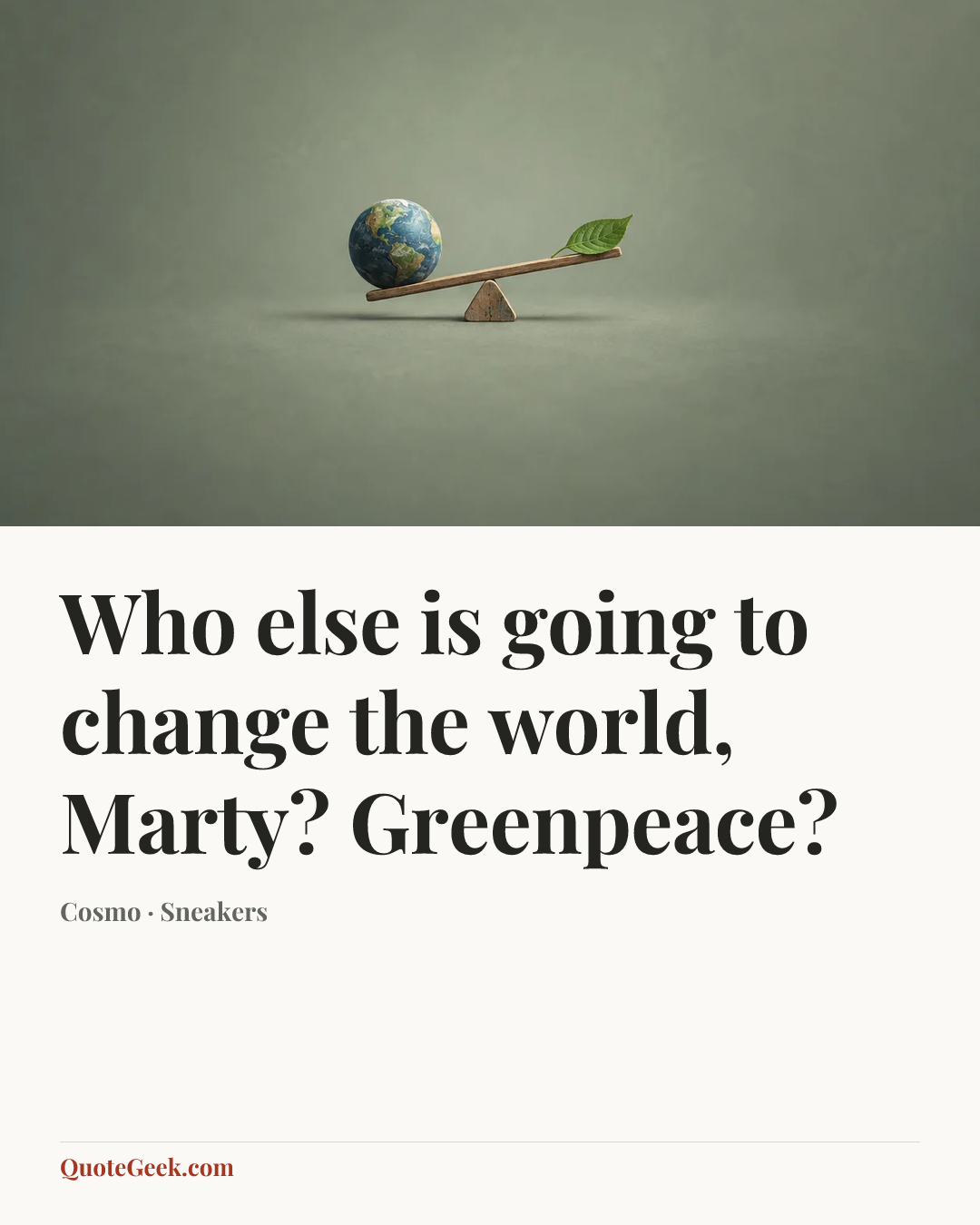 “Who else is going to change the world, Marty? Greenpeace?” — Cosmo · Sneakers. Illustrated QuoteGeek card.