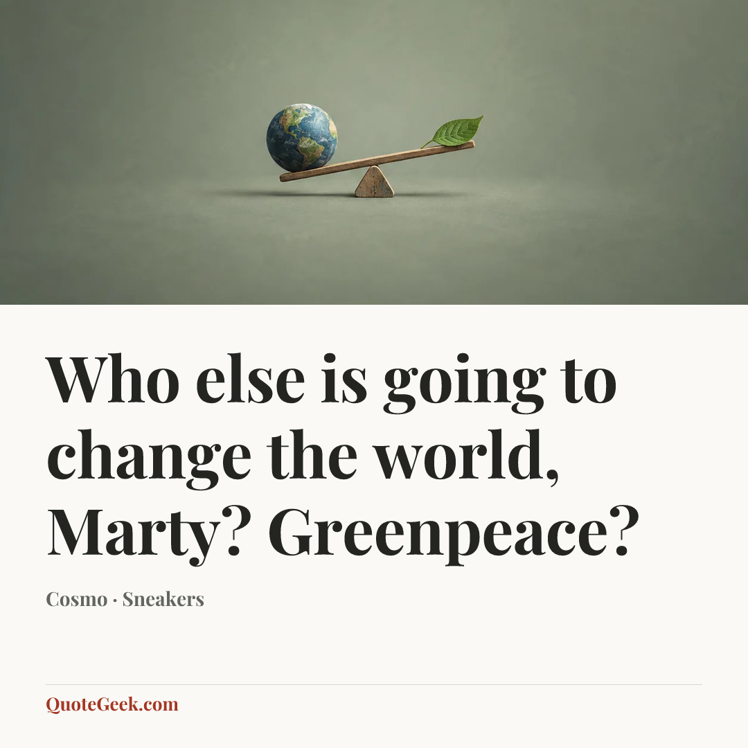 “Who else is going to change the world, Marty? Greenpeace?” — Cosmo · Sneakers. Illustrated QuoteGeek card.