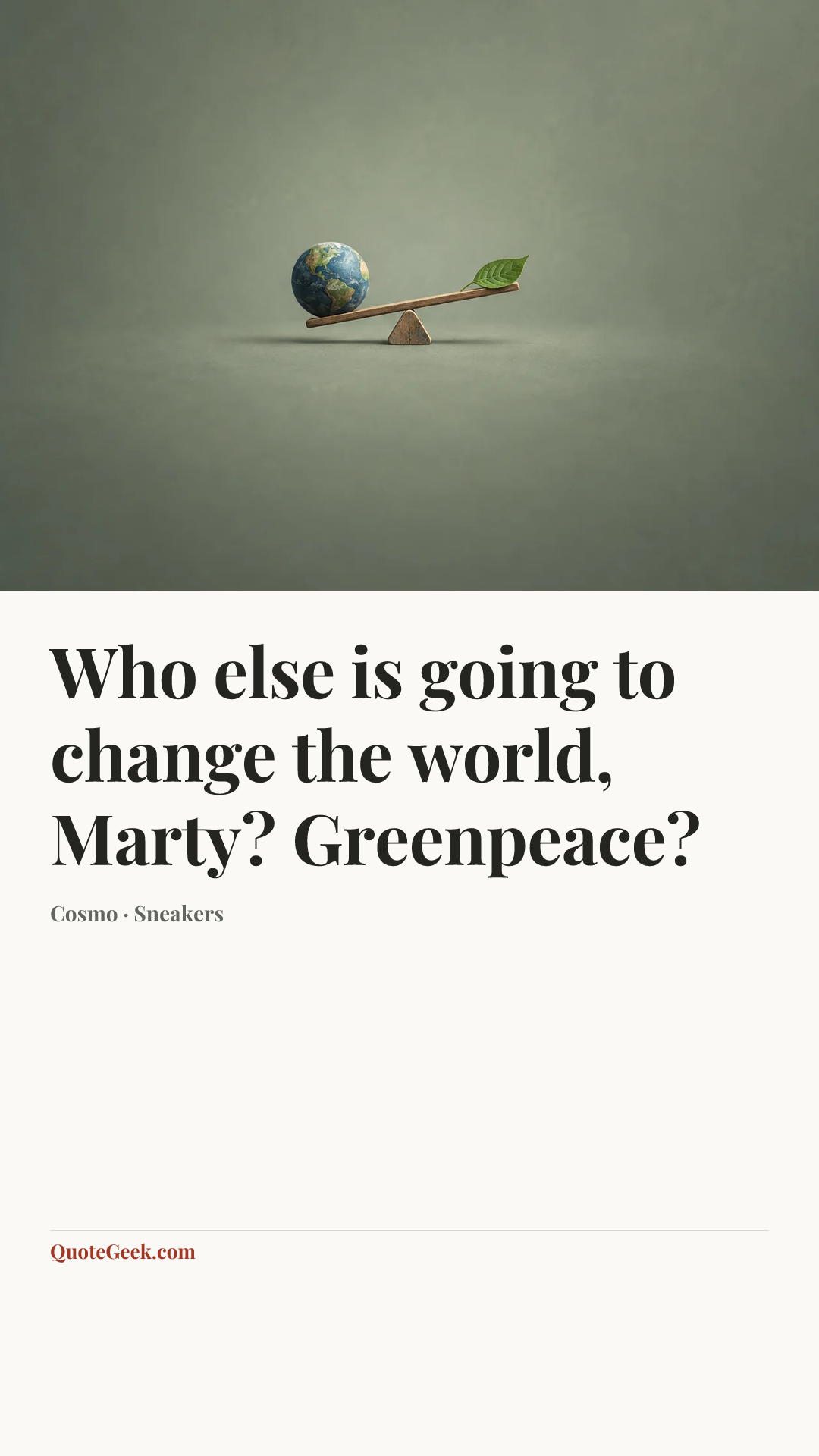 “Who else is going to change the world, Marty? Greenpeace?” — Cosmo · Sneakers. Illustrated QuoteGeek card.