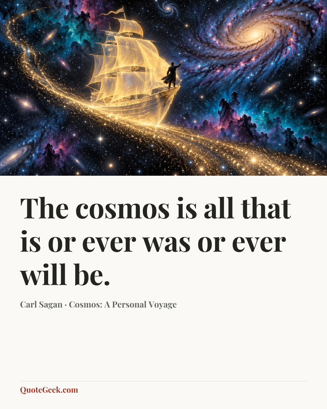 “The cosmos is all that is or ever was or ever will be.” — Carl Sagan · Cosmos: A Personal Voyage. Illustrated QuoteGeek card.