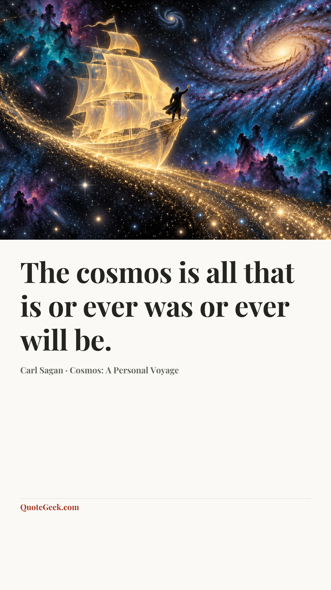 “The cosmos is all that is or ever was or ever will be.” — Carl Sagan · Cosmos: A Personal Voyage. Illustrated QuoteGeek card.