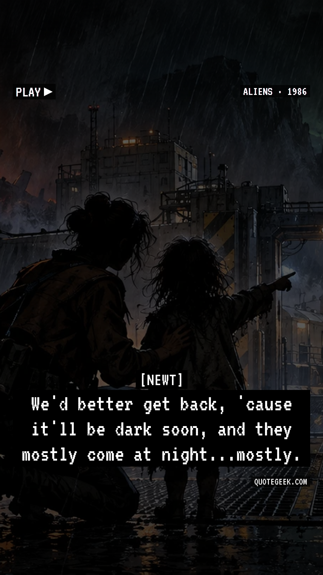“We'd better get back, 'cause it'll be dark soon, and they mostly come at night...mostly.” — Newt · Aliens. Illustrated QuoteGeek card.