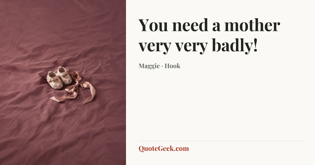 “You need a mother very very badly!” — Maggie · Hook. Illustrated QuoteGeek card.