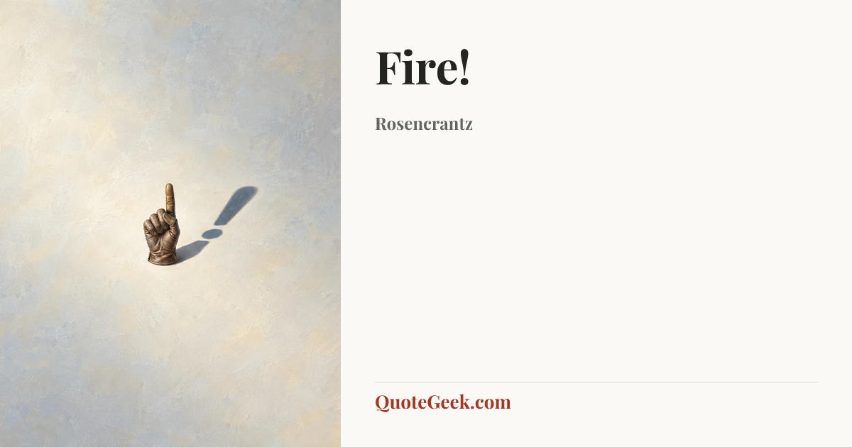 “Fire!” — Rosencrantz. Illustrated QuoteGeek card.